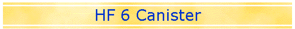 HF 6 Canister
