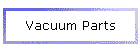Vacuum Parts