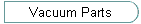 Vacuum Parts